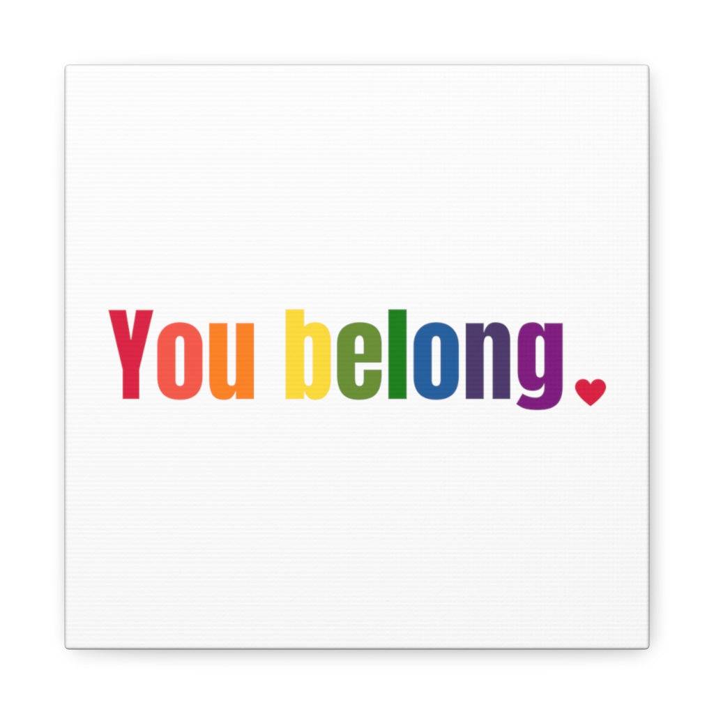 Gay Pride You Belong  LGBTQ+ Canvas Gallery Wrap - beyourownherodesign