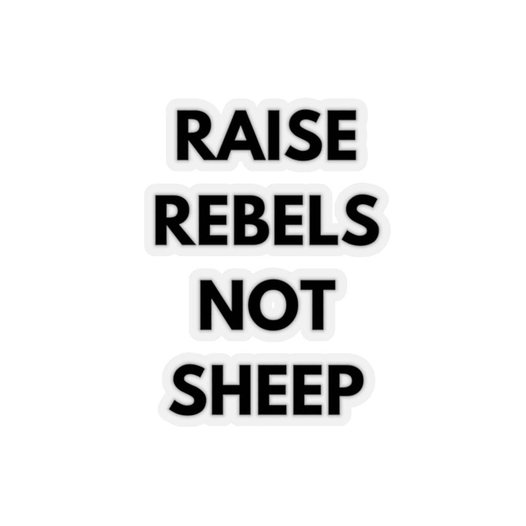Raise Rebels Not Sheep Kiss-Cut Sticker - beyourownherodesign