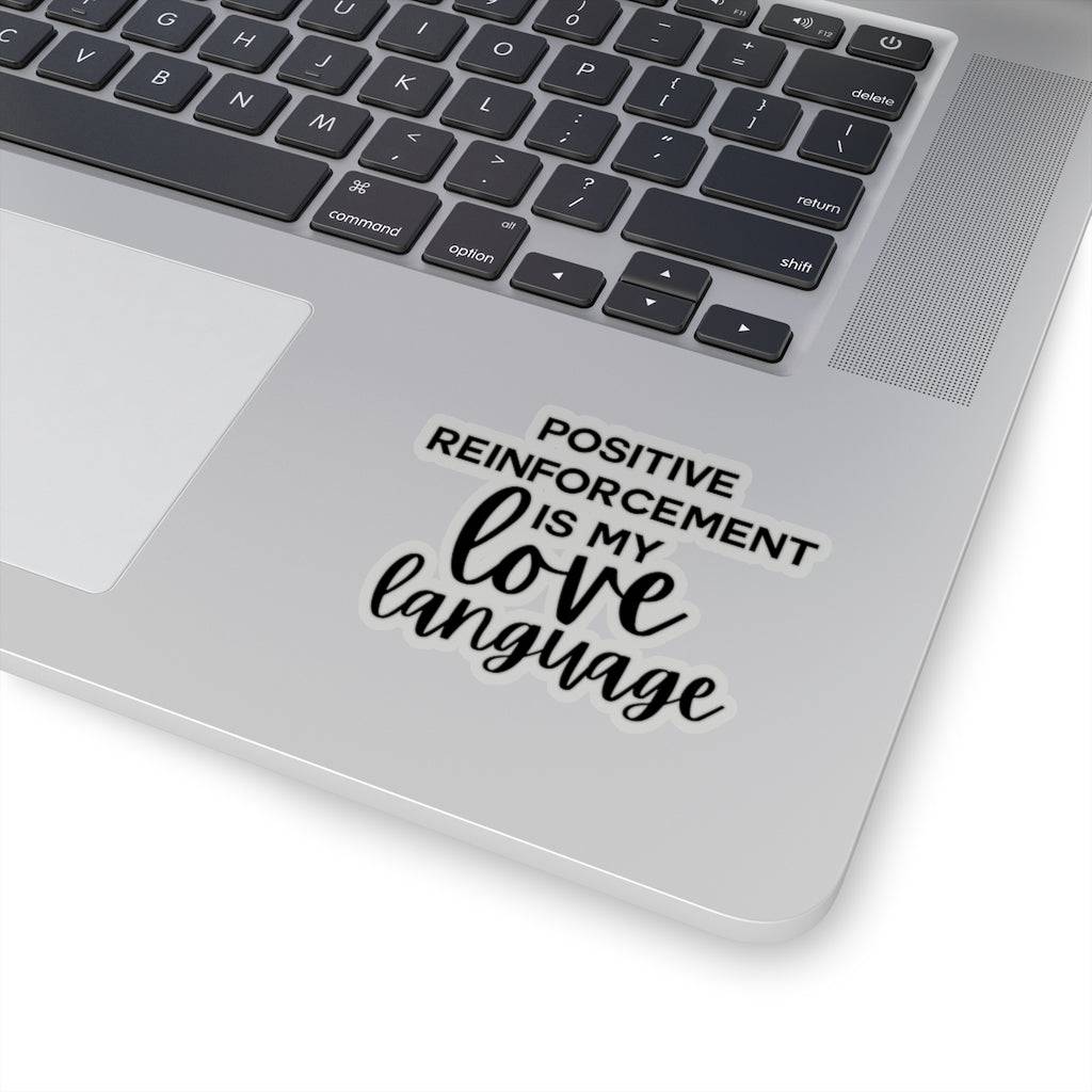 Positive Reinforcement is My Love Language Kiss-Cut Sticker - beyourownherodesign